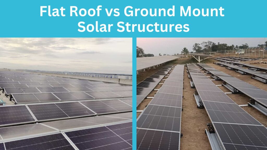 Flat Roof vs. Ground Mount Solar Structures: Which One is Right for You?