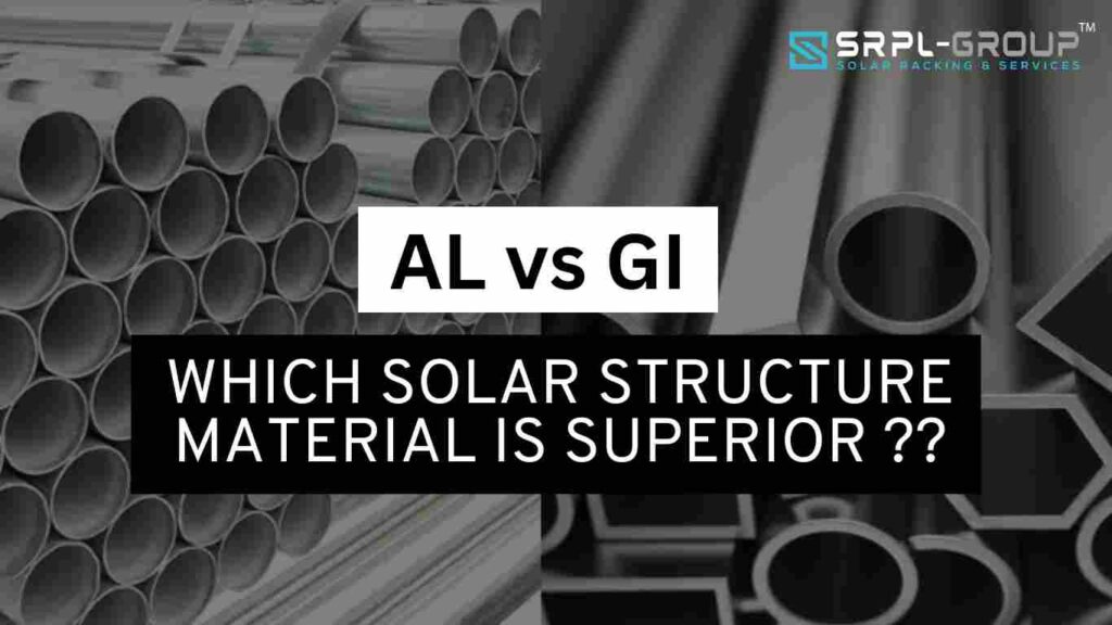 Aluminium vs Galvanized Iron : Which Solar Structure Material is Superior ?