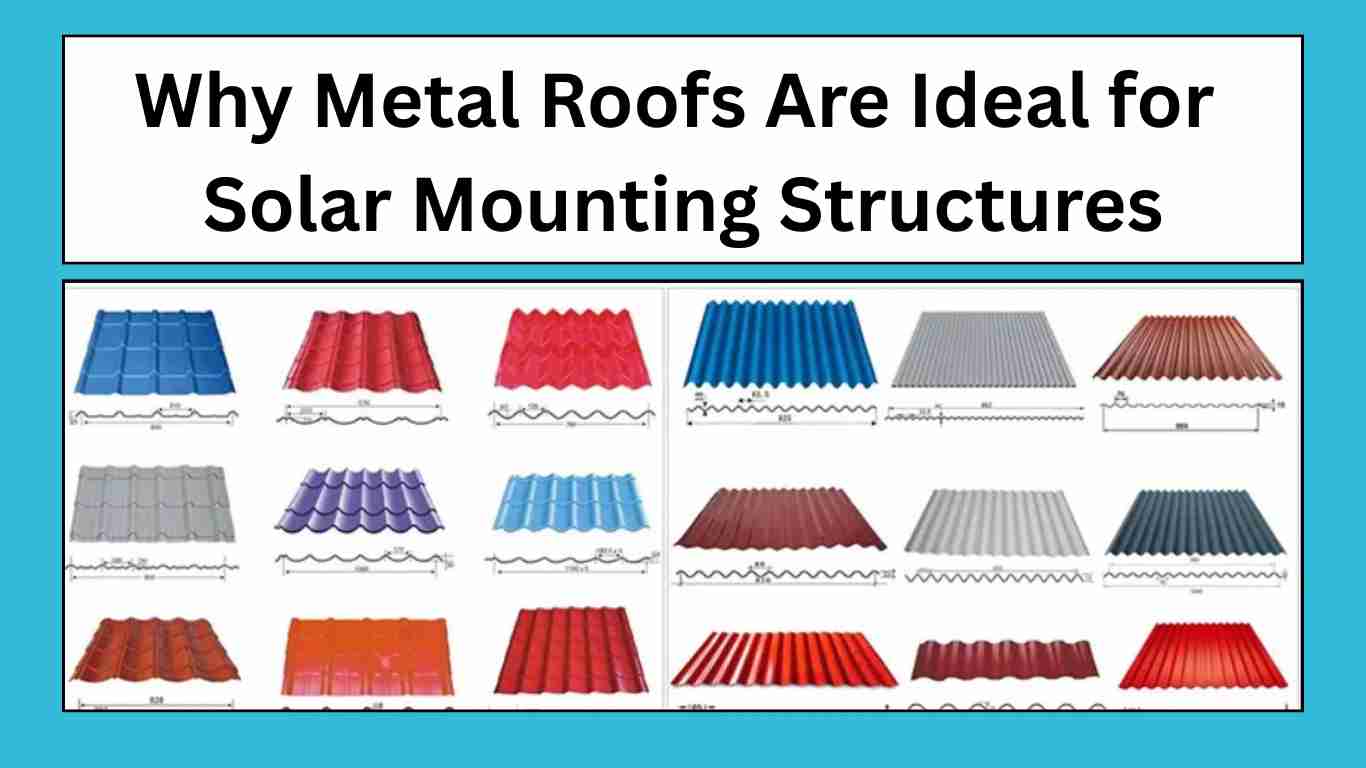 Why Metal Roofs Are Ideal for Solar Mounting Structures