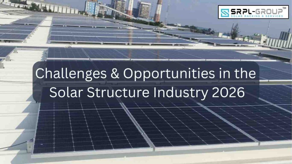 Challenges & Opportunities in the Solar Structure Industry 2026 — And How SRPL Group Is Prepared for the Future